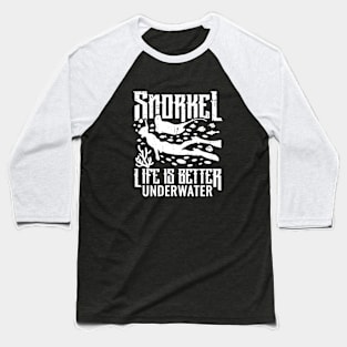 Snorkel, life is better underwater white Baseball T-Shirt